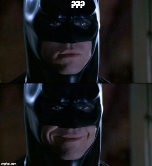 Batman Smiles Meme | ??? | image tagged in memes,batman smiles | made w/ Imgflip meme maker