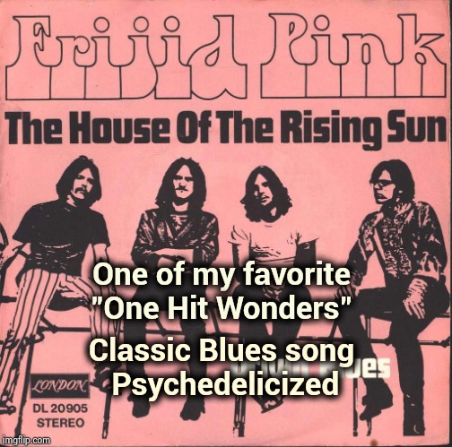 It's "One Hit Wonder" day ! | One of my favorite "One Hit Wonders"; Classic Blues song
 Psychedelicized | image tagged in one hit wonder,psychedelic,60's,great guitar,classic rock,funny names | made w/ Imgflip meme maker