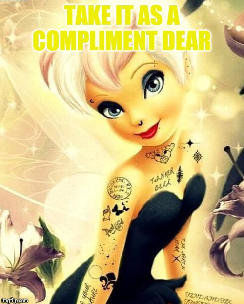 TAKE IT AS A COMPLIMENT DEAR | made w/ Imgflip meme maker