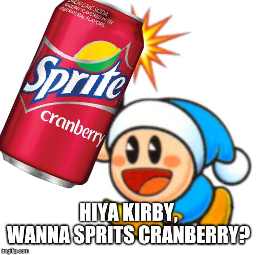 Poppy Bros Jr | HIYA KIRBY, WANNA SPRITS CRANBERRY? | image tagged in poppy bros jr,kirby,sprite cranberry,wanna sprite cranberry,memes | made w/ Imgflip meme maker
