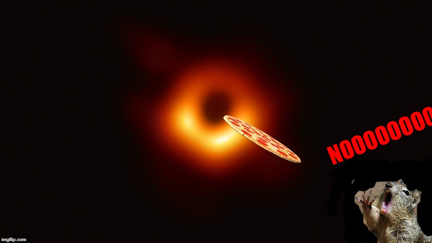 Black Hole First Pic | NOOOOOOOO! | image tagged in black hole first pic | made w/ Imgflip meme maker