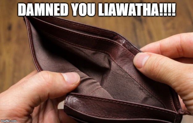 empty wallet | DAMNED YOU LIAWATHA!!!! | image tagged in empty wallet | made w/ Imgflip meme maker