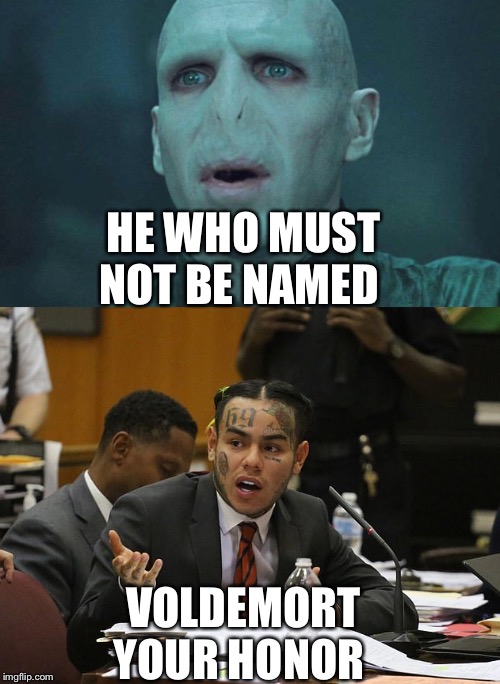 HE WHO MUST NOT BE NAMED; VOLDEMORT YOUR HONOR | image tagged in voldemort,tekashi 69 | made w/ Imgflip meme maker