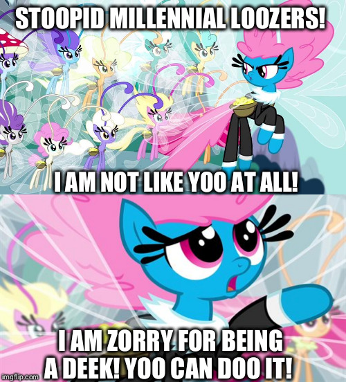 Blue deek | STOOPID MILLENNIAL LOOZERS! I AM NOT LIKE YOO AT ALL! I AM ZORRY FOR BEING A DEEK! YOO CAN DOO IT! | image tagged in funny,my little pony,millenials | made w/ Imgflip meme maker