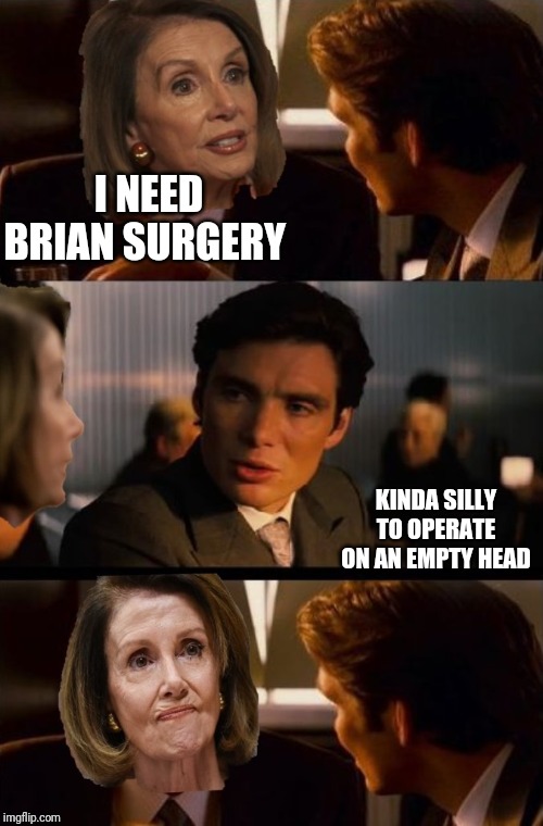 Inception | I NEED BRIAN SURGERY; KINDA SILLY TO OPERATE ON AN EMPTY HEAD | image tagged in inception | made w/ Imgflip meme maker