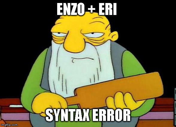 That's a paddlin' | ENZO + ERI; SYNTAX ERROR | image tagged in memes,that's a paddlin' | made w/ Imgflip meme maker