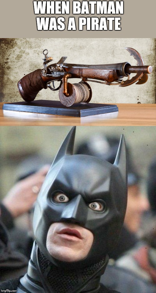 PIRATE BATMAN | WHEN BATMAN WAS A PIRATE | image tagged in shocked batman,pirate | made w/ Imgflip meme maker
