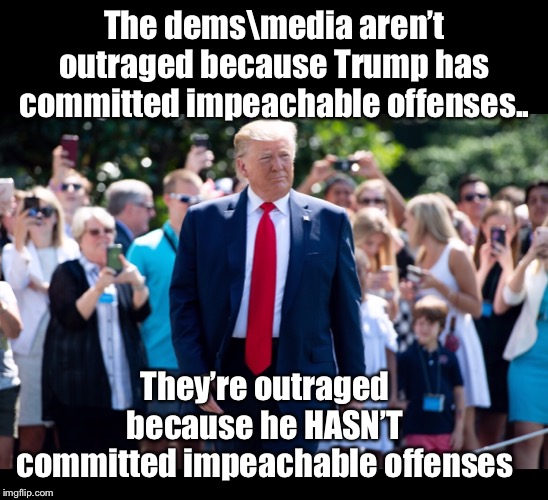 “If we don’t impeach this president, he will win re-election” - Al Green | The dems\media aren’t outraged because Trump has committed impeachable offenses.. They’re outraged because he HASN’T committed impeachable offenses | image tagged in maga | made w/ Imgflip meme maker