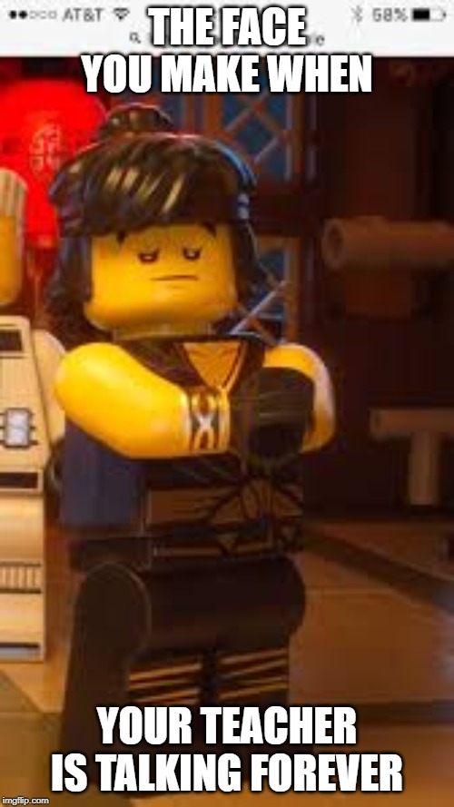 Cole#ninjago | THE FACE YOU MAKE WHEN; YOUR TEACHER IS TALKING FOREVER | image tagged in coleninjago | made w/ Imgflip meme maker