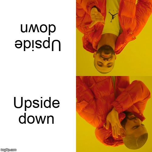 Drake Hotline Bling |  Upside down; Upside down | image tagged in memes,drake hotline bling | made w/ Imgflip meme maker