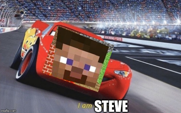 I am speed | STEVE | image tagged in i am speed | made w/ Imgflip meme maker