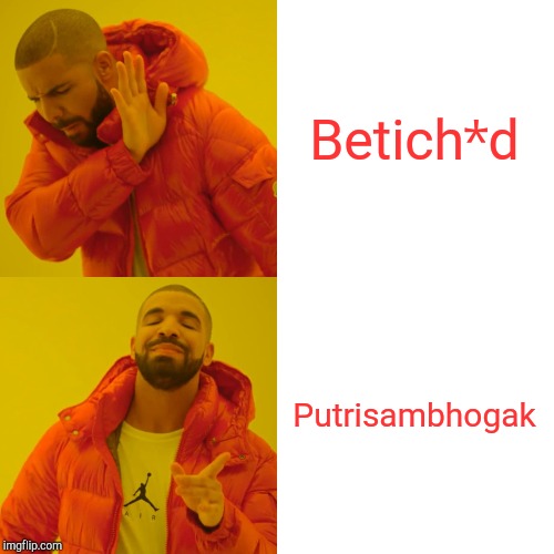 Drake Hotline Bling | Betich*d; Putrisambhogak | image tagged in memes,drake hotline bling | made w/ Imgflip meme maker