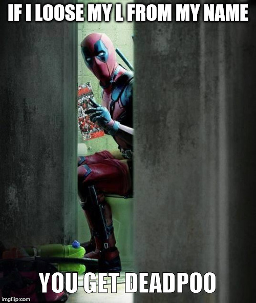 IF I LOOSE MY L FROM MY NAME | image tagged in superheroes | made w/ Imgflip meme maker