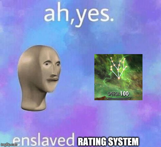 Ah Yes enslaved | RATING SYSTEM | image tagged in ah yes enslaved | made w/ Imgflip meme maker