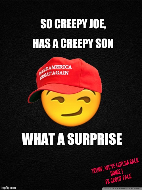 Creepy Joe Has a Creepy Son | image tagged in joe biden,hunter biden,emoji,trump hat,vice president,election 2020 | made w/ Imgflip meme maker