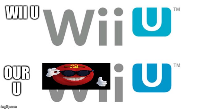 Wii U logo | WII U; OUR U | image tagged in wii u logo | made w/ Imgflip meme maker