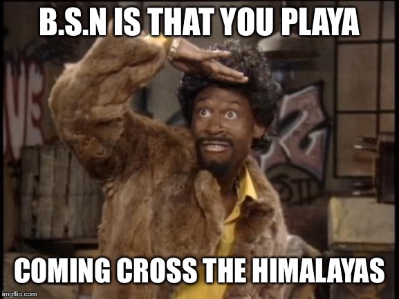 Martin Lawrence Jerome  | B.S.N IS THAT YOU PLAYA; COMING CROSS THE HIMALAYAS | image tagged in martin lawrence jerome | made w/ Imgflip meme maker