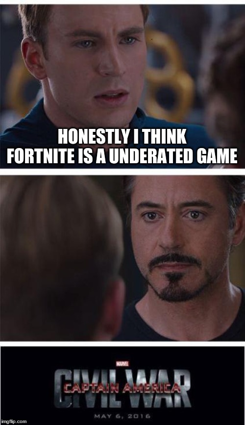 Marvel Civil War 1 Meme | HONESTLY I THINK FORTNITE IS A UNDERATED GAME | image tagged in memes,marvel civil war 1 | made w/ Imgflip meme maker
