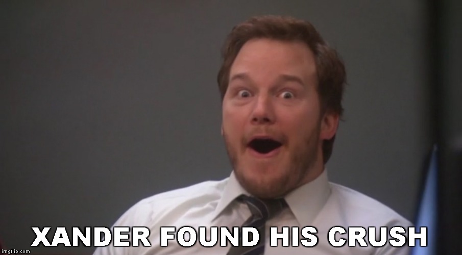 Andy Dwyer  | XANDER FOUND HIS CRUSH | image tagged in andy dwyer | made w/ Imgflip meme maker