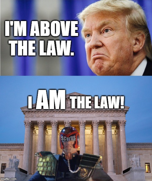 "Guilt and innocence...is a matter of timing." | I'M ABOVE THE LAW. I              THE LAW! AM | image tagged in trump mad,impeach trump,impeachment,trump impeachment | made w/ Imgflip meme maker