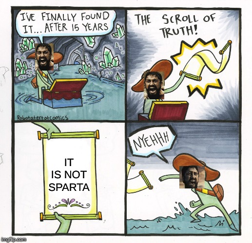 The Scroll Of Truth | IT IS NOT SPARTA | image tagged in memes,the scroll of truth | made w/ Imgflip meme maker