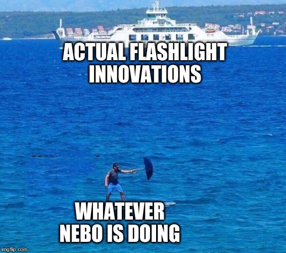 ACTUAL FLASHLIGHT INNOVATIONS; WHATEVER NEBO IS DOING | image tagged in flashlight | made w/ Imgflip meme maker