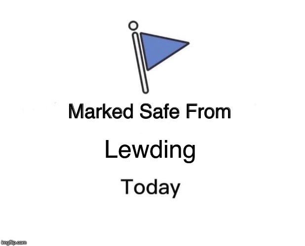 Marked Safe From Meme | Lewding | image tagged in memes,marked safe from | made w/ Imgflip meme maker