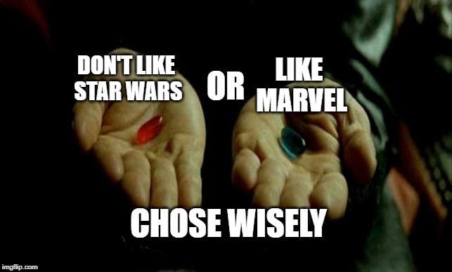 Matrix Pills | OR; DON'T LIKE
 STAR WARS; LIKE
 MARVEL; CHOSE WISELY | image tagged in matrix pills | made w/ Imgflip meme maker