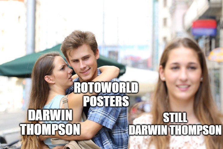 ROTOWORLD POSTERS; STILL DARWIN THOMPSON; DARWIN THOMPSON | image tagged in darwin thompson,fantasy football | made w/ Imgflip meme maker