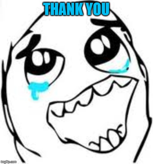 Tears Of Joy Meme | THANK YOU | image tagged in memes,tears of joy | made w/ Imgflip meme maker