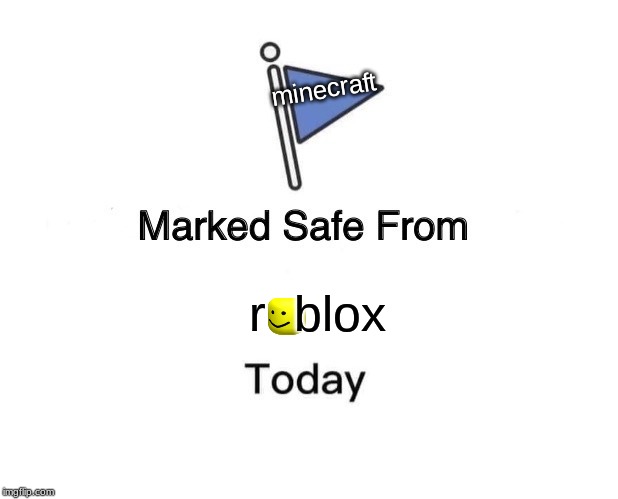 Marked Safe From | minecraft; r  blox | image tagged in memes,marked safe from | made w/ Imgflip meme maker