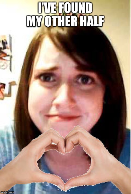 I’VE FOUND MY OTHER HALF | made w/ Imgflip meme maker