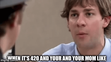 420 be like | WHEN IT’S 420 AND YOUR AND YOUR MOM LIKE | image tagged in gifs,the most interesting man in the world | made w/ Imgflip video-to-gif maker