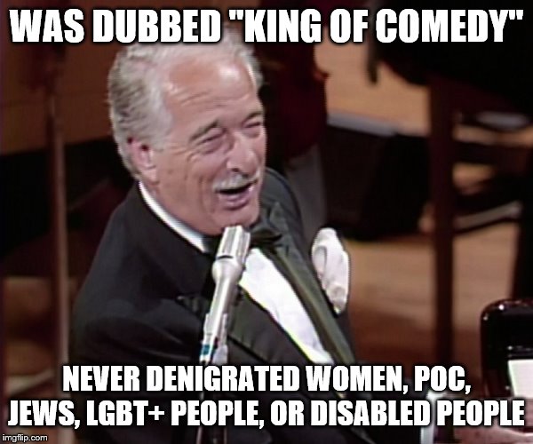 Victor Borge | WAS DUBBED "KING OF COMEDY"; NEVER DENIGRATED WOMEN, POC, JEWS, LGBT+ PEOPLE, OR DISABLED PEOPLE | image tagged in victor borge | made w/ Imgflip meme maker