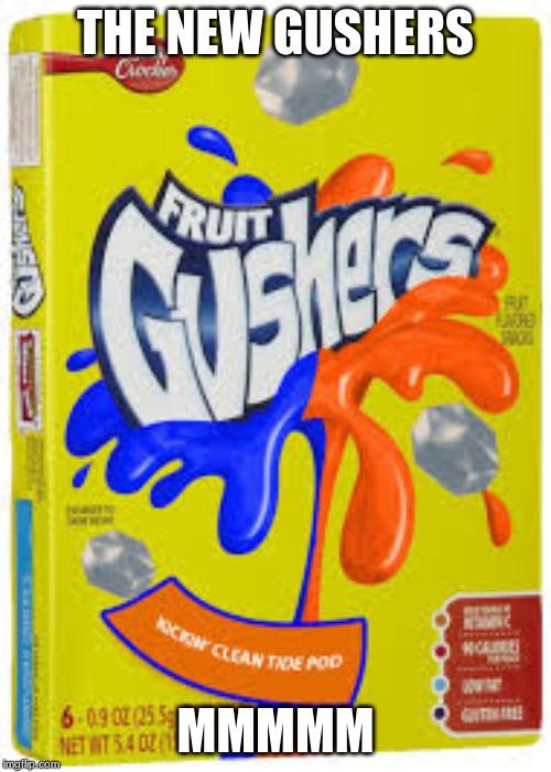 THE NEW GUSHERS; MMMMM | image tagged in candy | made w/ Imgflip meme maker