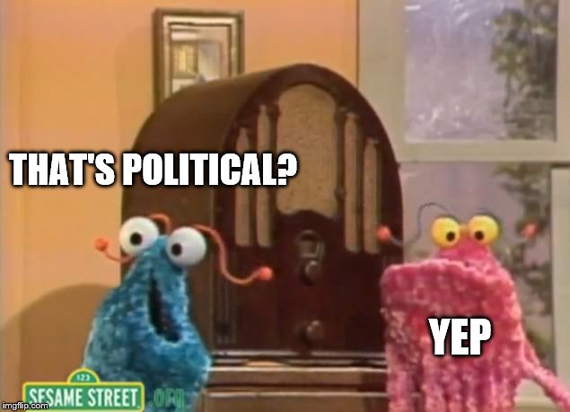 yep yep | THAT'S POLITICAL? YEP | image tagged in yep yep | made w/ Imgflip meme maker