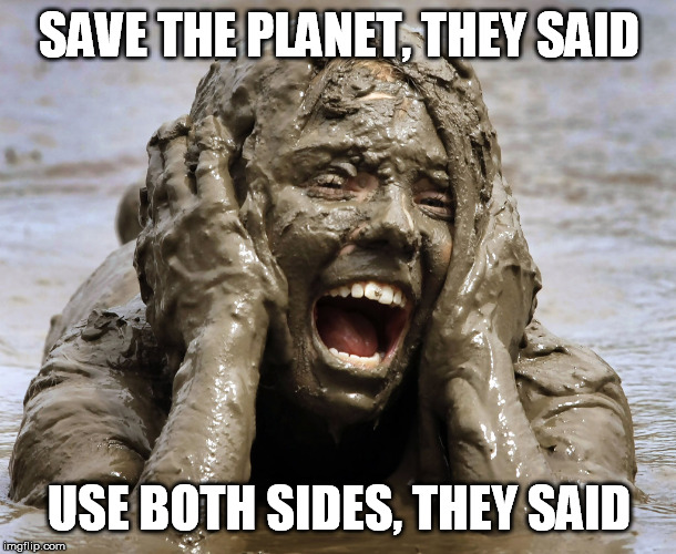 SAVE THE PLANET, THEY SAID USE BOTH SIDES, THEY SAID | made w/ Imgflip meme maker