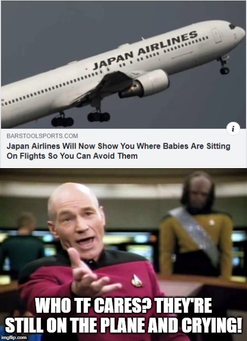 Doesn't Solve Anything! | WHO TF CARES? THEY'RE STILL ON THE PLANE AND CRYING! | image tagged in memes,picard wtf | made w/ Imgflip meme maker