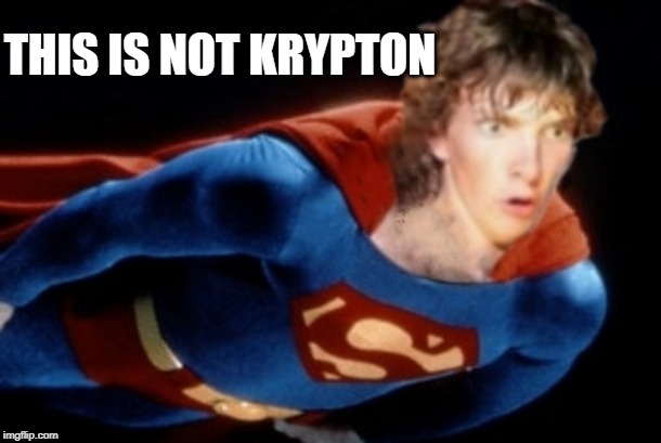 Superdork | THIS IS NOT KRYPTON | image tagged in superdork | made w/ Imgflip meme maker