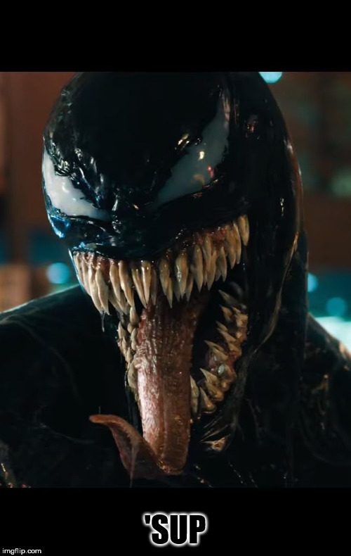 Venom | 'SUP | image tagged in venom | made w/ Imgflip meme maker