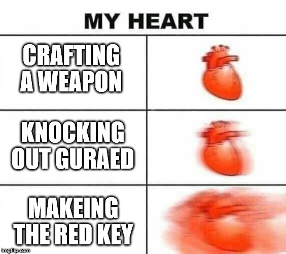 how escapist works | CRAFTING A WEAPON; KNOCKING OUT GURAED; MAKEING THE RED KEY | image tagged in my heart blank | made w/ Imgflip meme maker