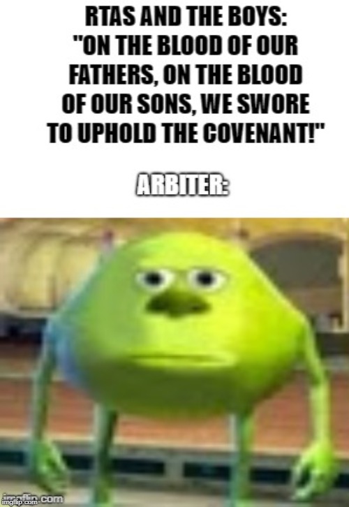 Thel just be standing there | image tagged in halo,sully wazowski | made w/ Imgflip meme maker