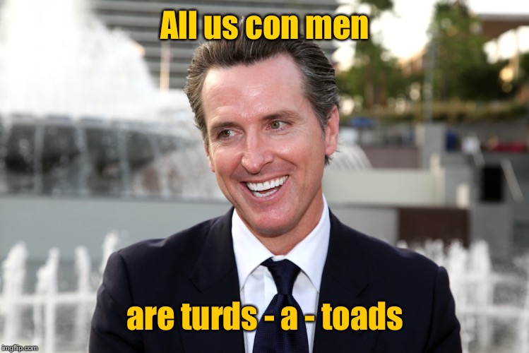 con man | All us con men are turds - a - toads | image tagged in con man | made w/ Imgflip meme maker