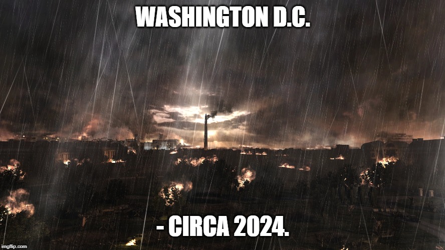DC | WASHINGTON D.C. - CIRCA 2024. | image tagged in modern warfare,modern warfare 2,call of duty | made w/ Imgflip meme maker