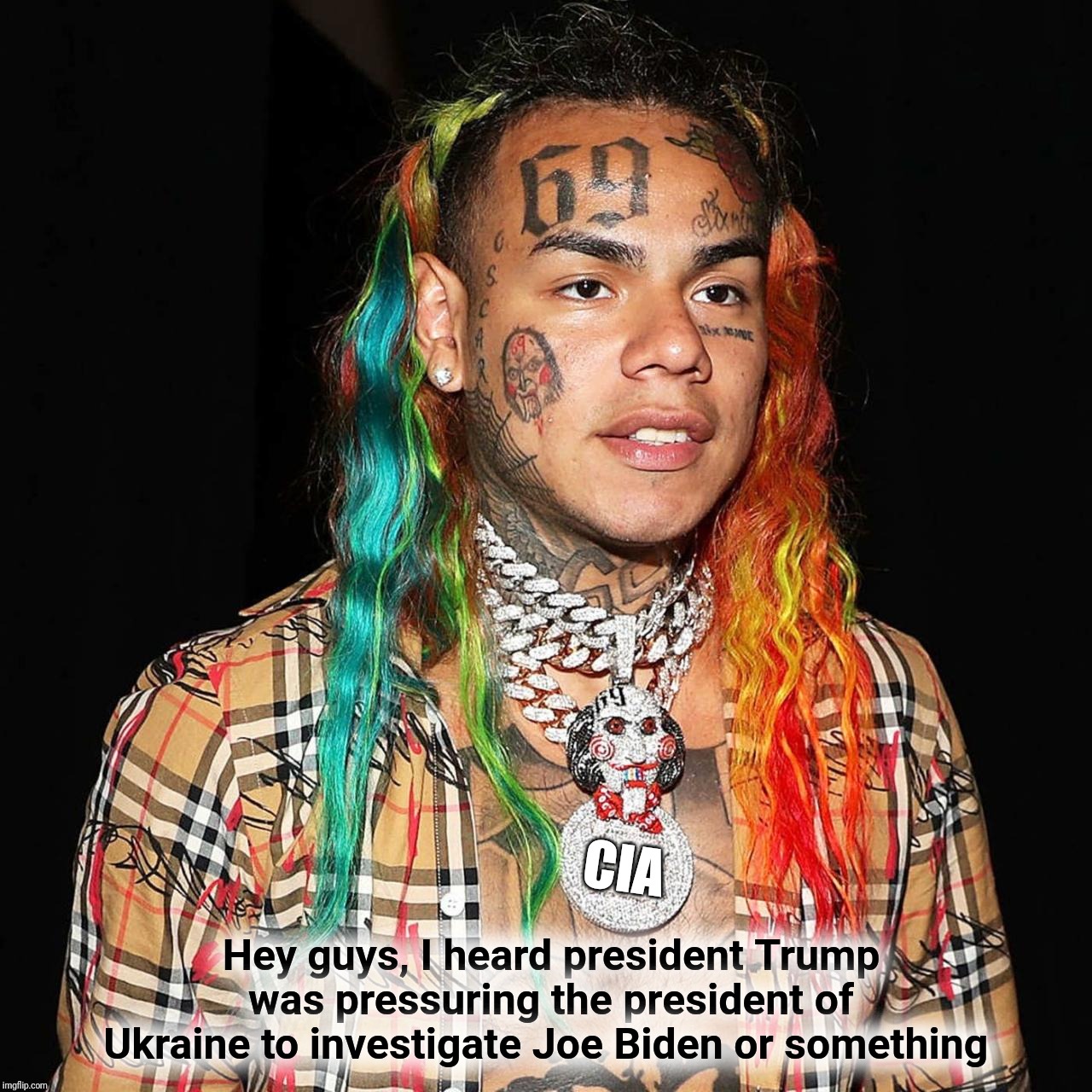 The deep state strikes again. It's almost like they don't like the president. | Hey guys, I heard president Trump was pressuring the president of Ukraine to investigate Joe Biden or something; CIA | image tagged in takashi 6ix9ine,maga,politics,liberals,trump,joe biden | made w/ Imgflip meme maker