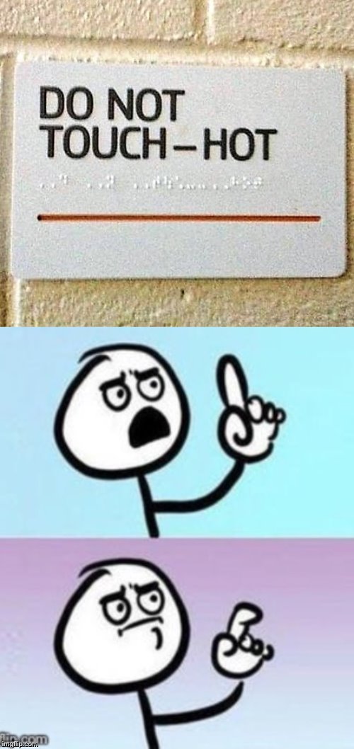 Say what? | image tagged in signs,stupid signs,blind,braille,hot | made w/ Imgflip meme maker