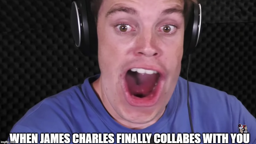 James Charles X Lazarbeam | WHEN JAMES CHARLES FINALLY COLLABES WITH YOU | image tagged in youtubers,james charles | made w/ Imgflip meme maker