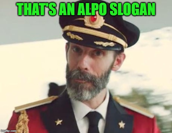 Captain Obvious | THAT'S AN ALPO SLOGAN | image tagged in captain obvious | made w/ Imgflip meme maker