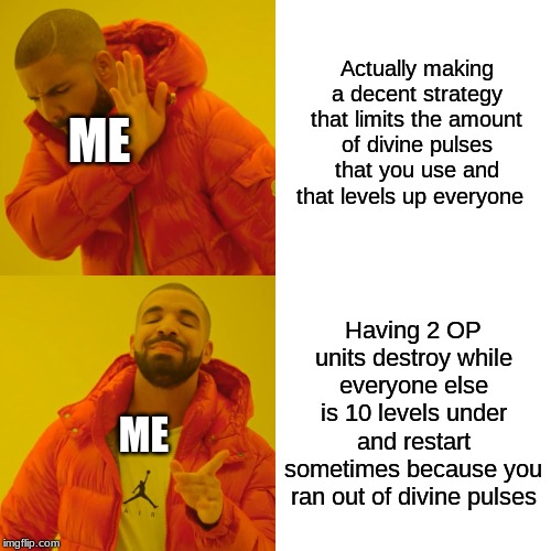 Me playing Three Houses in a Nutshell | Actually making a decent strategy that limits the amount of divine pulses that you use and that levels up everyone; ME; Having 2 OP units destroy while everyone else is 10 levels under and restart sometimes because you ran out of divine pulses; ME | image tagged in memes,drake hotline bling,fire emblem,fire emblem three houses | made w/ Imgflip meme maker