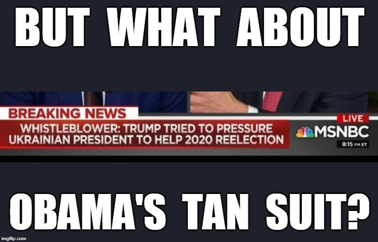 BUT  WHAT  ABOUT; OBAMA'S  TAN  SUIT? | image tagged in trump,impeachment,obama,tan suit | made w/ Imgflip meme maker